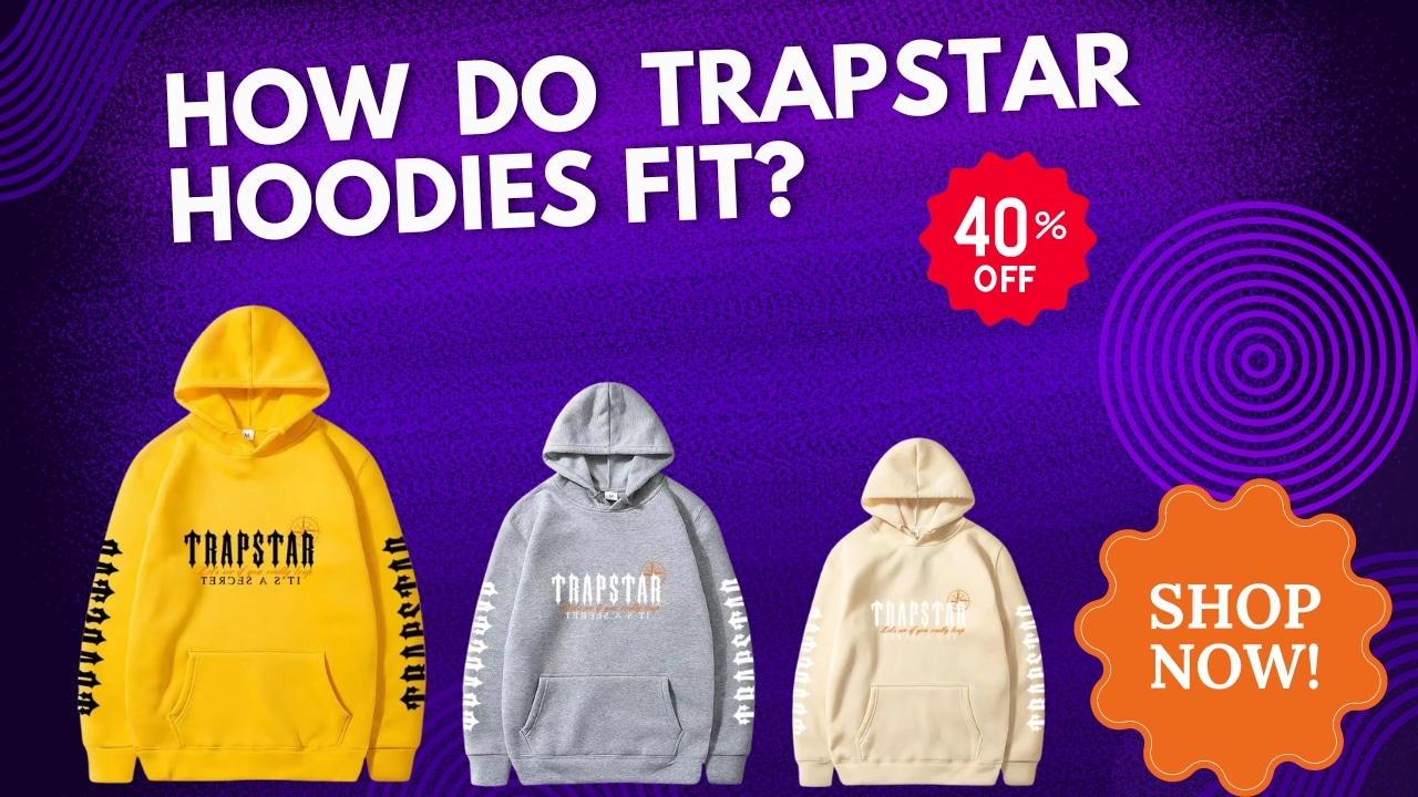 How Do Trapstar Hoodies Fit?