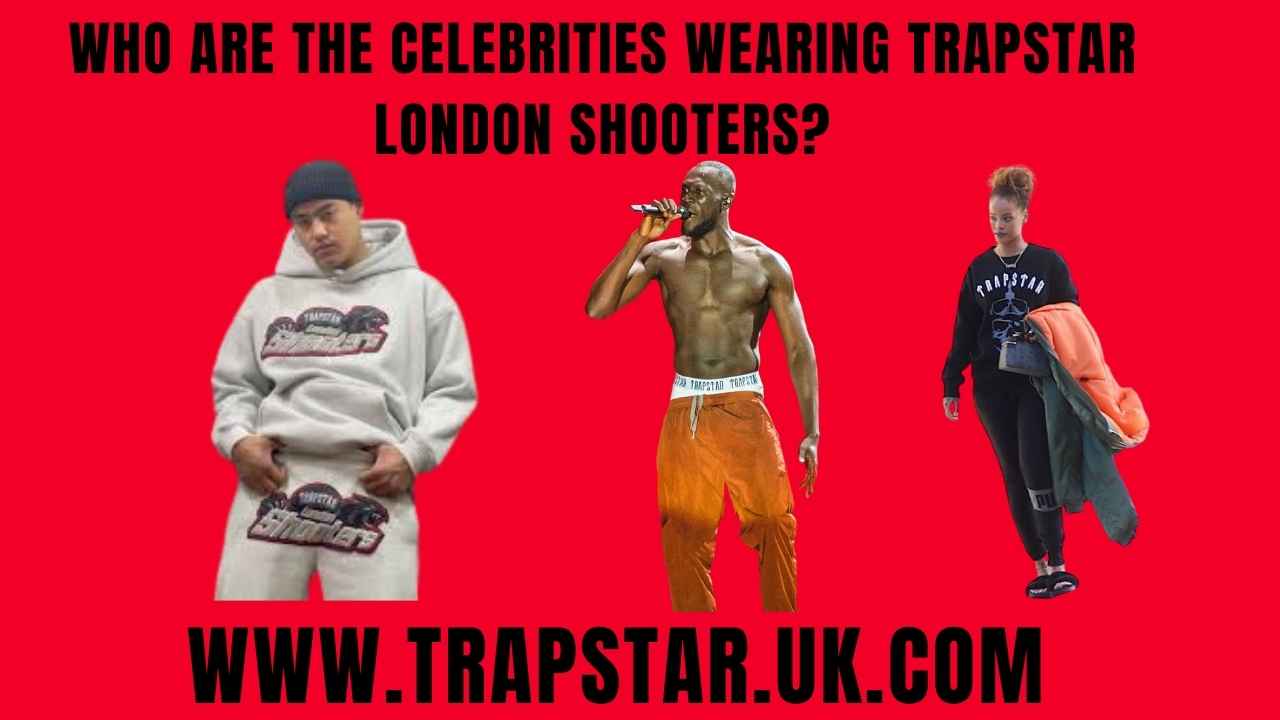 Who Are the Celebrities Wearing Trapstar London Shooters?