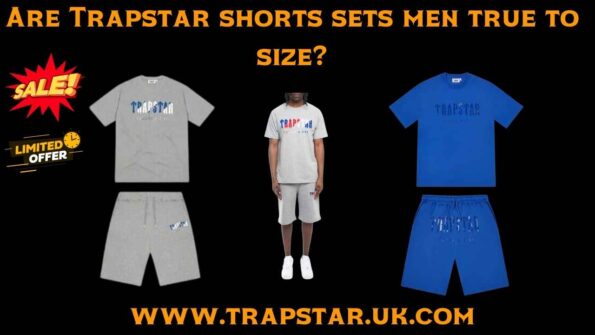 Are Trapstar shorts sets men true to size?