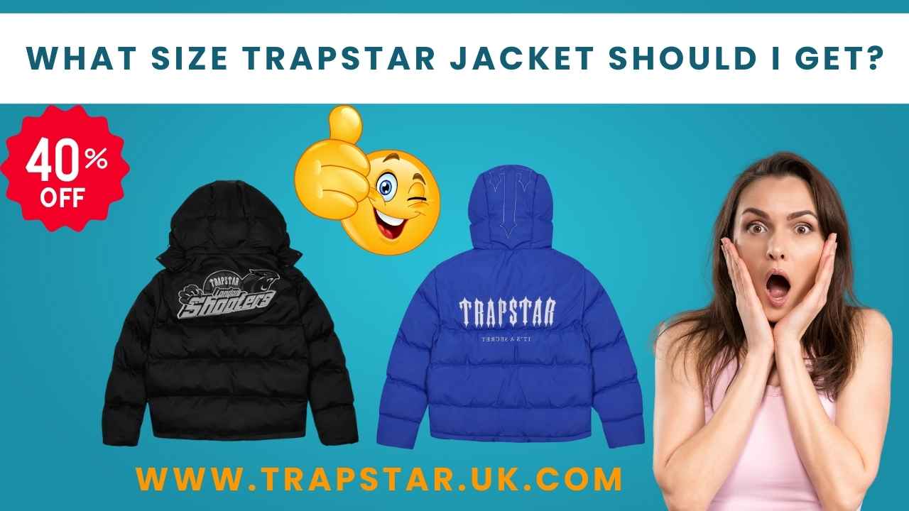 What Size Trapstar Jacket Should I Get?