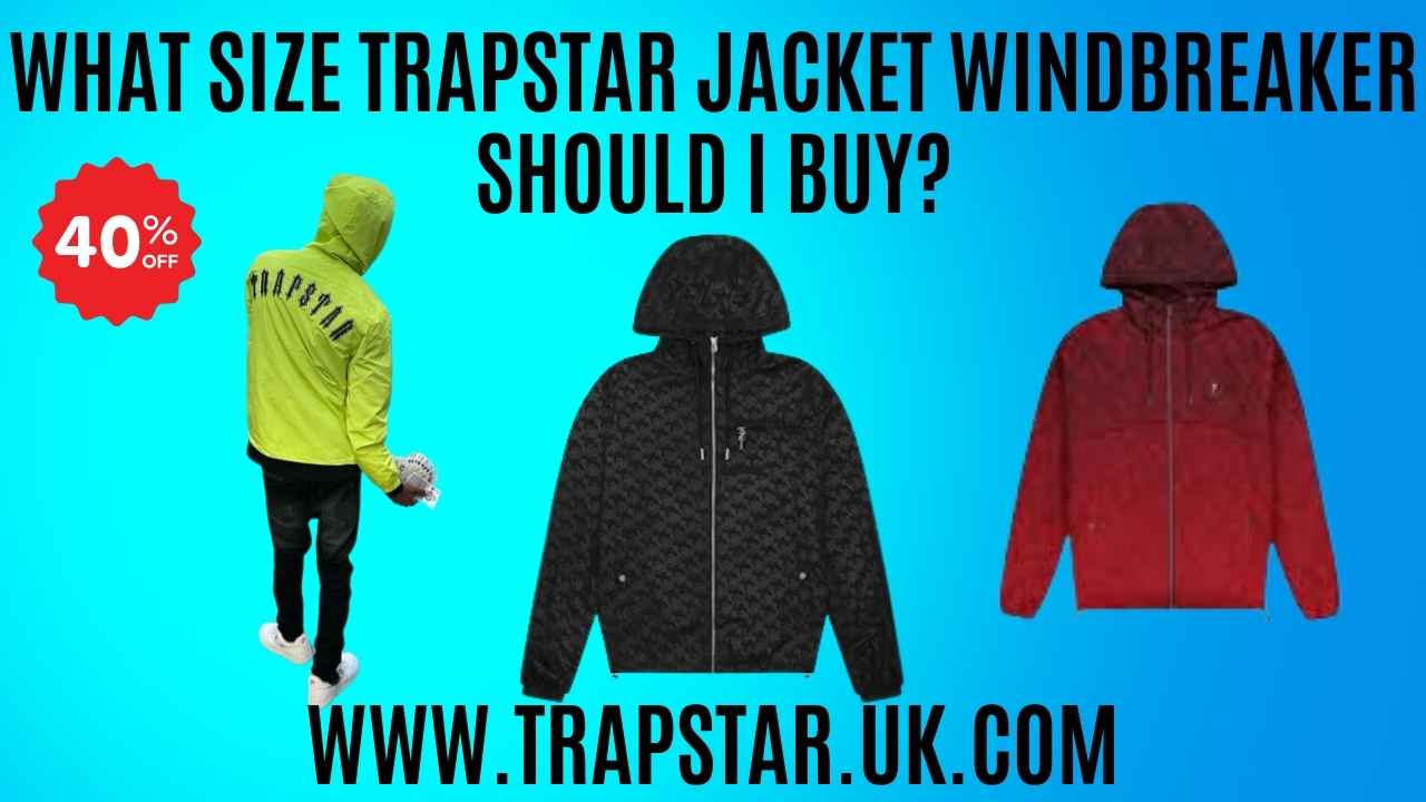 What Size Trapstar Jacket Windbreaker Should I Buy?