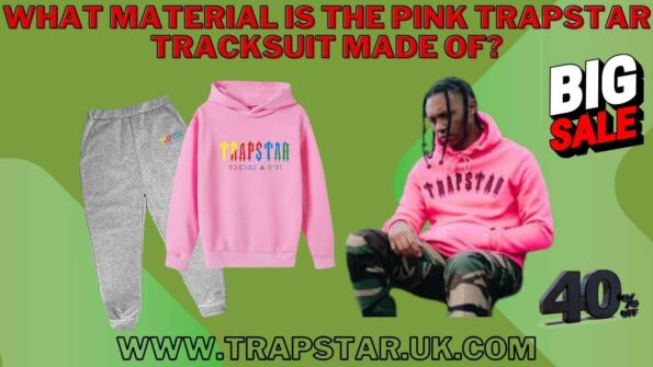 What Material is the Pink Trapstar Tracksuit Made Of?