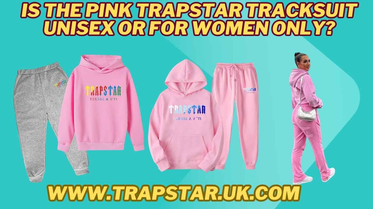 Is the Pink Trapstar Tracksuit Unisex or for Women Only?