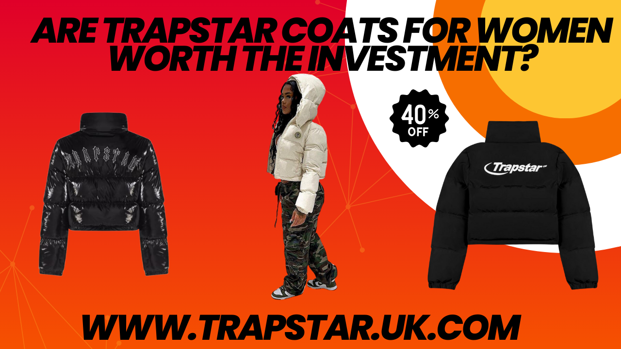 Are Trapstar Coats for Women Worth the Investment?