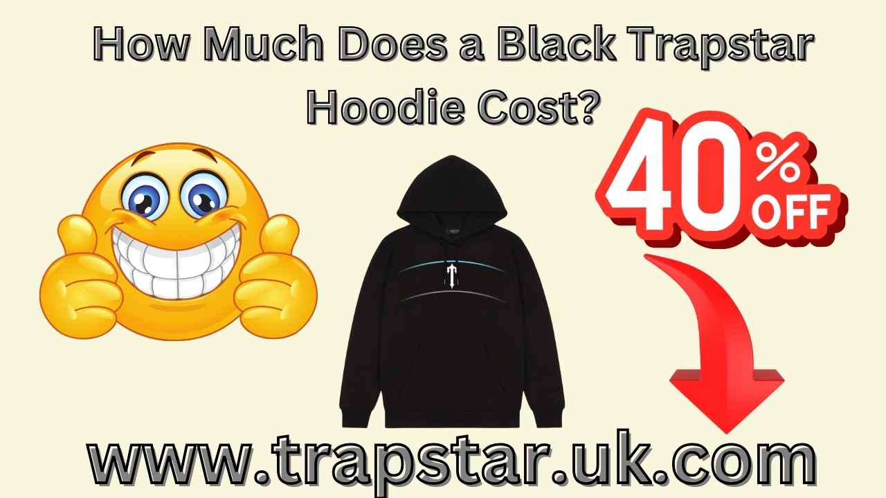 How Much Does a Black Trapstar Hoodie Cost?