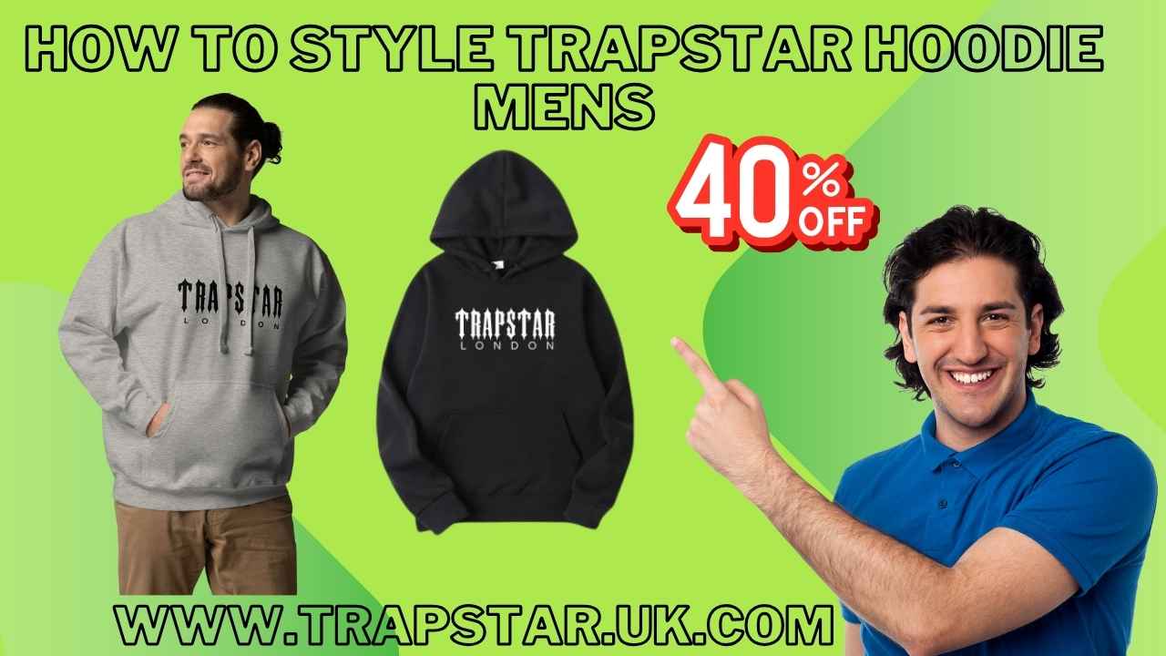 How to Style Trapstar Hoodie Mens