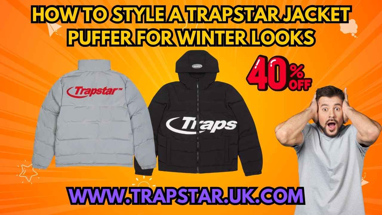 How to Style a Trapstar Jacket Puffer for Winter Streetwear Looks