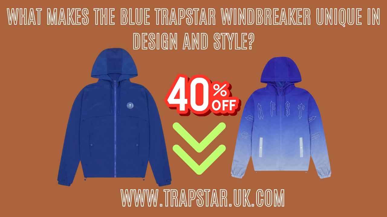 What Makes the Blue Trapstar Windbreaker Unique in Design and Style?