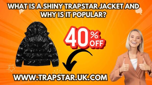 What is a Shiny Trapstar jacket and why is it popular?